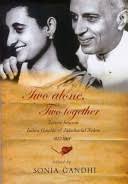 Two Alone, Two Together: Letters Between Indira Gandhi And Jawaharlal Nehru  ...