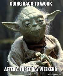 We did not find results for: Going Back To Work After A Three Day Weekend Yoda Make A Meme