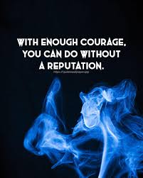 Quotes Wallpaper With Enough Courage You Can Do Without A Reputation Facebook