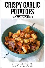 Crispy Garlic Potatoes Whole30 Recipe Real Food Recipes Garlic Potatoes Recipes