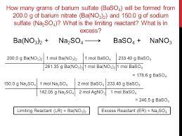 Ba(no 3) 2 + h 2 so 4 → baso 4 + 2hno 3  check the balance  barium nitrate react with sulfuric acid to produce barium sulfate and nitric acid. Limiting Reactant Ppt Video Online Download