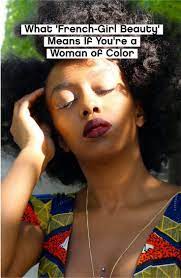 What French Girl Beauty Means If You Re A Woman Of Color French Girl Beauty French Girl French Makeup Look