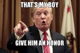 That S My Boy Give Him An Honor Donald Trump Says Make A Meme