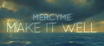 Make It Well – MercyMe