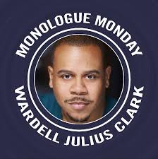Our first Monologue Monday features Wardell Julius Clark ("Suddenly Last  Summer" & "Hoodoo Love")! Here is what he had to say about the piece he  chose:, "Surprise! I took this opportunity and chose ...