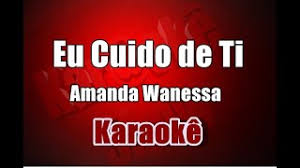 Gd eu cuido de ti. Eu Cuido De Ti Amanda Wanessa Karaoke Youtube
