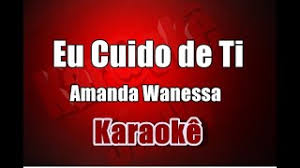 Gd eu cuido de ti. Eu Cuido De Ti Amanda Wanessa Karaoke Youtube