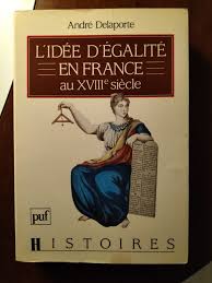 André Delaporte, L'idée d'égalité en France au XVIIIe siècle, Paris, PUF,  1987 | Rakuten