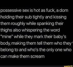 Possessive sex is hot as fuck, a dom holding their sub tightly and kissing  them roughly