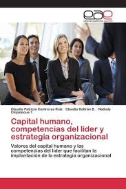 É necessário que as empresas atinjam objetivos, desenvolvam e permaneçam inovadoras. Chipatecua T Nathaly Capital Humano Competencias Del Lider Y Estrategia Organizacional Paperback Book 2015