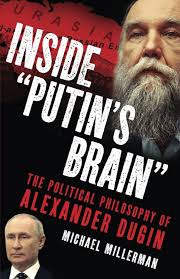 Inside "Putin's Brain": The Political Philosophy of Alexander Dugin:  Millerman, Michael: 9798840699492: Amazon.com: Books