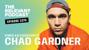 Kings Kaleidoscope's Chad Gardner Joins the Show! — RELEVANT Podcast #1275