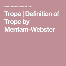 Trope Definition Of Trope By Merriam Webster Definitions Phrase Meaning English Words