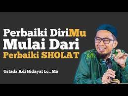 Perbaiki Dirimu Mulai Dari Perbaiki Sholat Ustadz Adi Hidayat Youtube Youtube Pendiri