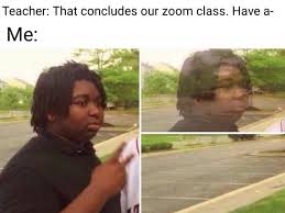 Teacher That Concludes Our Zoom Class Have A Me