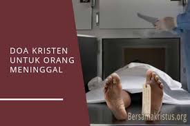 Sebagai tambahan saja akan cara membaca doa untuk yang sudah meninggal, bisa anda lakukan dengan sendiri dirumah adalah membaca doa dengan menyebut nama almarhaum atau almarhumah dan dibacakan setelah. 6 Doa Kristen Untuk Orang Meninggal Singkat Bersamakristus