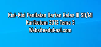 Untuk itu saran dan kritik yang membangun pada halaman ini sangat kami harapkan. Kisi Kisi Ph Kelas 3 Tema 3 K13 Tahun 2020 2021 Websiteedukasi Com