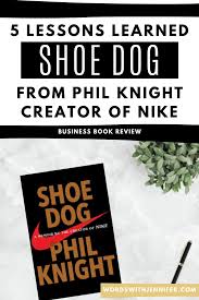 5 Lessons Learned From Shoe Dog A Memoir By The Creator Of Nike In 2020 Business Books Lessons Learned Trending Books