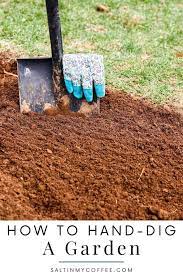 Plant a garden of flowering or fruiting plants, install a new patio or swimming pool, or. How To Dig A Garden By Hand Salt In My Coffee