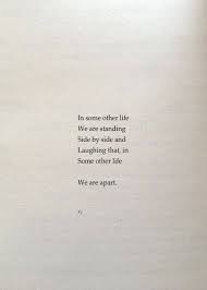 In Some Other Life We Are Standing Side By Side And Laughing That In Some Other Life We Are Apart D J Words Quotes Quotes Deep Best Friends Quotes