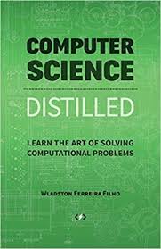 Computer Science Distilled Learn The Art Of Solving Computational Problems Wladston Ferreira Filho Raimondo Pictet 97 Computer Science Data Science Science