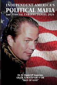 Independent America: The Political Mafia and Judicial Tyranny Daniel 2024:  Imperato, Dr. Fr. Daniel JP: 9781801282338: Amazon.com: Books