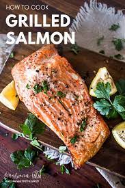 How To Grill Salmon Recipe Cooking Salmon Grilled Salmon Grilling Recipes