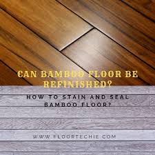Can Bamboo Flooring Be Refinished Floor Techie Sealed Stained