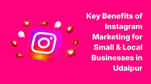 Instagram Marketing Benefits for Udaipur Businesses