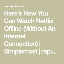 Here S How You Can Watch Netflix Offline Without An Internet Connection Simplemost Rapidcityjournal Com Netflix Cable Tv Alternatives Watch Netflix On Tv