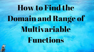 How To Find The Domain And Range Of Multivariable Functions Youtube