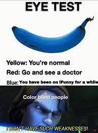 Eye Test Yellow You Re Normal Red Go And See A Doctor Blue You Have Been On Funny For A While Color Blind People Rave Such Weaknesses Memes Video Gifs