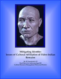 PDF) Mitigating Identity: Issues of Cultural Affiliation of Paleo-Indian  Remains Final Paper for Anthoropology 602 Cultrual Resource Management  Policy and Practice