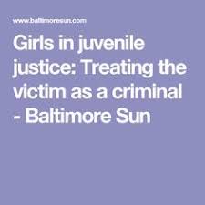 Girls In Juvenile Justice Treating The Victim As A Criminal Justice Criminal Victims