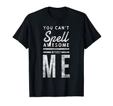 Check spelling or type a new query. You Can T Spell Awesome Without Me T Shirt Buy Online In Andorra At Andorra Desertcart Com Productid 150712504