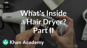 Shopping for a new hair dryer for my mother, and we're realizing that all decent models are rated at 1875 watts, except cheap travel models. What Is Inside A Hair Dryer 2 Of 2 Video Khan Academy