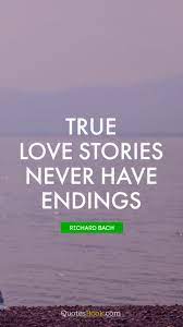 30 true love quotes for couples. True Love Stories Never Have Endings Quote By Richard Bach Quotesbook