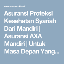 Asuransi Proteksi Kesehatan Syariah Dari Mandiri Asuransi Axa Mandiri Untuk Masa Depan Yang Lebih Baik Asuransi Asuransi Kesehatan Kesehatan