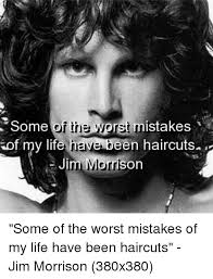 4.0 out of 5 stars 70. Some Of My Life Have Been Haircuts Or Tnie Rst Mistakes Uim Morrison Jim Morrison Meme On Me Me