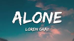 Loren Gray Alone Lyrics Youtube Lilian caputo, jordan roman, elsa curran, loren gray, jack brady film director: loren gray alone lyrics
