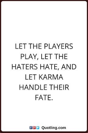 Discover drake quotes about haters. Karma Quotes Let The Players Play Let The Haters Hate And Let Karma Handle Their Fate Q U O T E S Karma Quotes Funny Karma Quotes Rap Quotes