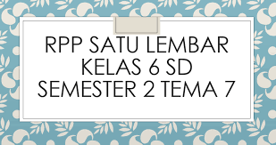Rpp 1 lembar kelas 6 semester 2 tema 7. Rpp Satu Lembar Kelas 6 Sd Semester 2 Tema 7 Mitra Kuliah