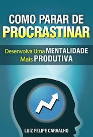 Amazon Com Br Ebooks Kindle Como Parar De Procrastinar Desenvolva Uma Ment Parar De Procrastinar Livros De Empreendedorismo Livros De Desenvolvimento Pessoal