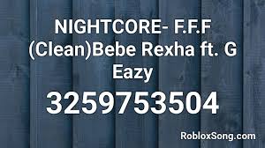 You can use the comment section at the bottom of this page to communicate with us and also give us suggestions. Nightcore F F F Clean Bebe Rexha Ft G Eazy Roblox Id Roblox Music Codes