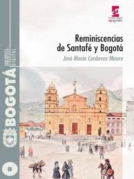 .de bogota pronunciation, santafe de bogota translation, english dictionary definition of santafe caldas estuvo en santafe de bogota entre 1788 y 1792 haciendo su bachillerato en derecho en el. Reminiscencias De Santafe Y Bogota By Jose Maria Cordovez Moure Overdrive Ebooks Audiobooks And More For Libraries And Schools