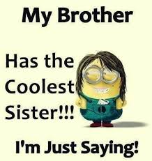 Choose the ones that suit you the most, depending upon the occasion. Brother Quotes From Sister Funny New Quotes
