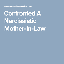 Confronted A Narcissistic Mother In Law Narcissistic Mother In Law Narcissistic Mother Mother In Law Quotes