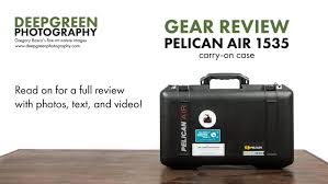 Gear Pelican Air 1535 Review Deep Green Photography