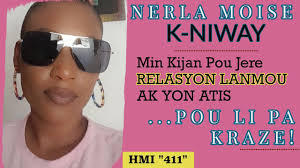 NERLA K-NIWAY: Min Kijan Pou Jere RELASYON LANMOU AK YON ATIS pou LI PA  KRAZE! (HMI "411")