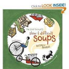 The Soup Peddler S Slow And Difficult Soups Recipes Reveries Soup Recipes Soup Holiday Cookbooks